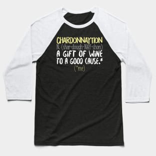 Chardonnaytion A Gift Of Wine To A Good Cause (Me) Baseball T-Shirt